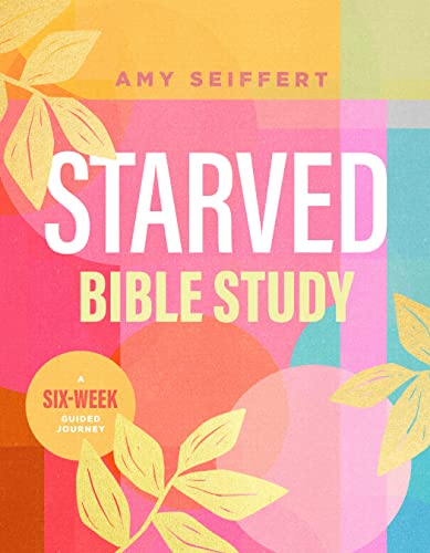 Starved Bible Study: A Six-Week Guided Journey