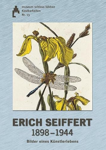 Erich Seiffert: 1898-1944 Bilder eines Künstlerlebens