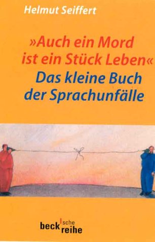 "Auch ein Mord ist ein Stück Leben": Das kleine Buch der Sprachunfälle "Auch ein Mord ist ein Stück Leben": Das kleine Buch der Sprachunfälle