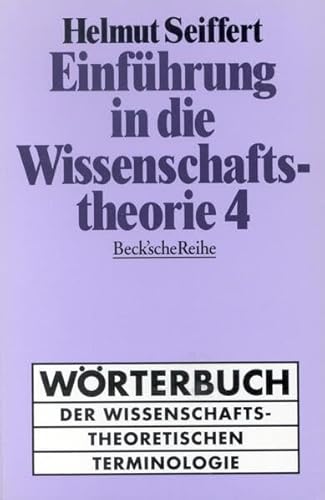 Einführung in die Wissenschaftstheorie Bd. 4: Wörterbuch der wissenschaftstheoretischen Terminologie (Beck'sche Reihe)