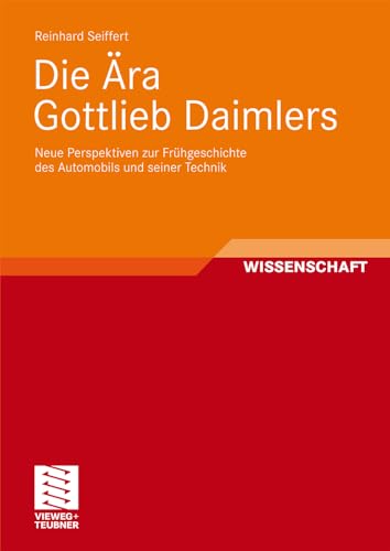 Die Ära Gottlieb Daimlers: Neue Perspektiven zur Frühgeschichte des Automobils und seiner Technik (German Edition)
