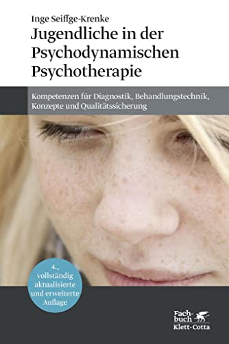 Jugendliche in der Psychodynamischen Psychotherapie: Kompetenzen für Diagnostik, Behandlungstechnik, Konzepte und Qualitätssicherung von Klett-Cotta Verlag