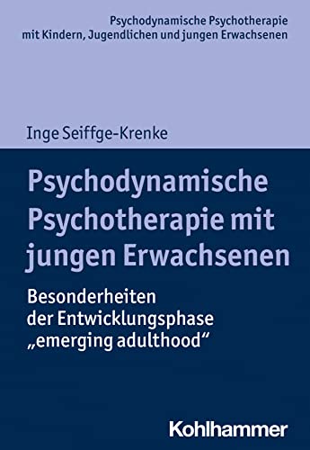 Psychodynamische Psychotherapie mit jungen Erwachsenen: Besonderheiten der Entwicklungsphase "emerging adulthood" (Psychodynamische Psychotherapie mit ... Praxis und Anwendungen im 21. Jahrhundert) von Kohlhammer