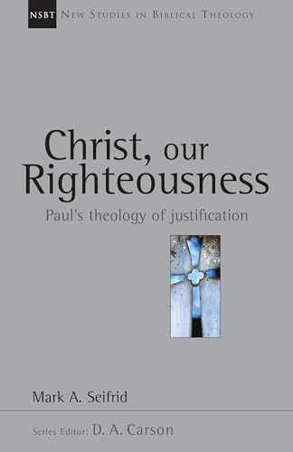 Christ, Our Righteousness: An Introduction to the Orthodox Tradition: Paul's Theology of Justification (New Studies in Biblical Theology)