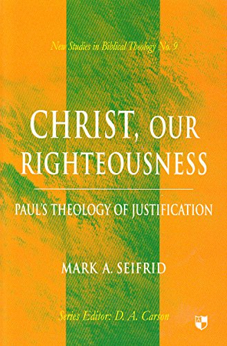 Christ, Our Righteousness: Paul's Theology of Justification (New Studies in Biblical Theology)