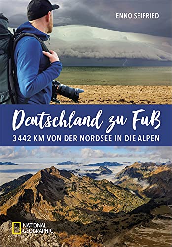 Reiseabenteuer: Deutschland zu Fuß. 3442 Km von der Nordsee in die Alpen: Von Nord nach Süd – die Geschichte einer einmaligen Wanderung durch Deutschland.