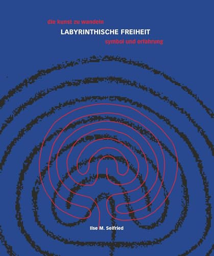 LABYRINTHISCHE FREIHEIT: die kunst zu wandeln- das labyrinth - symbol und erfahrung von Buchschmiede von Dataform Media GmbH