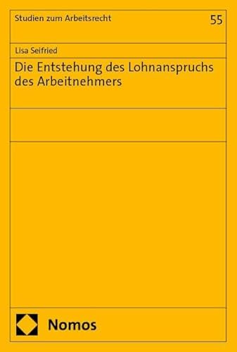 Die Entstehung des Lohnanspruchs des Arbeitnehmers (Studien zum Arbeitsrecht) von Nomos