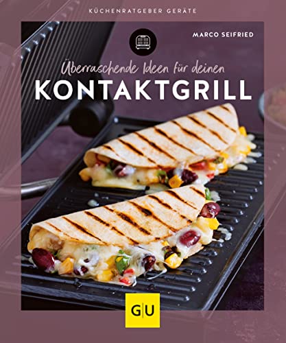 Überraschende Ideen für deinen Kontaktgrill (GU Küchenratgeber) von GRÄFE UND UNZER Verlag GmbH