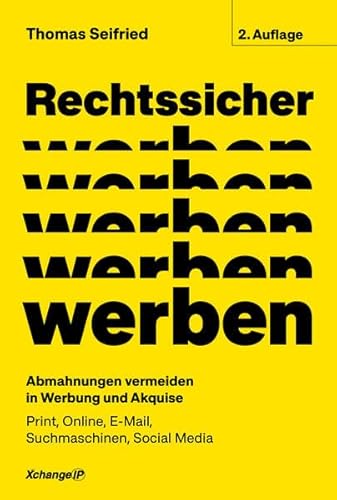 Rechtssicher werben, 2. neubearbeitete und erweiterte Auflage 2023: Abmahnungen vermeiden in Werbung und Akquise - Print, Online, E-Mail, Suchmaschinen, Social Media