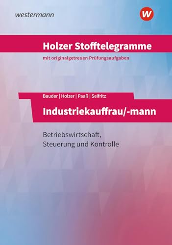 Holzer Stofftelegramme Baden-Württemberg – Industriekauffrau/-mann: Betriebswirtschaft, Steuerung und Kontrolle Aufgabenband
