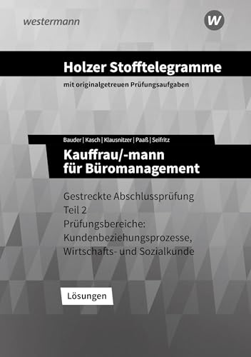 Holzer Stofftelegramme Baden-Württemberg – Kauffrau/-mann für Büromanagement: Gestreckte Abschlussprüfung Teil 2 Lösungen Holzer Stofftelegramme Baden-Württemberg – Kauffrau/-mann für Büromanagement: Gestreckte Abschlussprüfung Teil 2 Lösungen