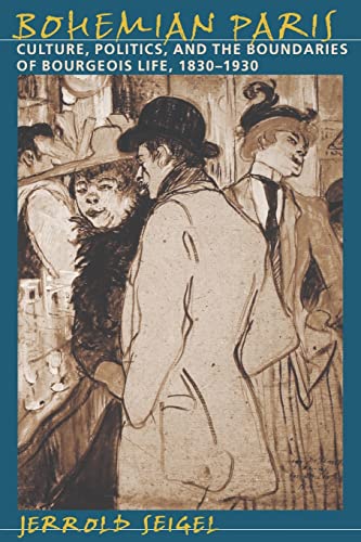 Bohemian Paris: Culture, Politics, and the Boundaries of Bourgeois Life, 1830-1930