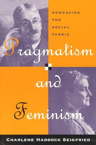 Pragmatism and Feminism: Reweaving the Social Fabric von University of Chicago Press