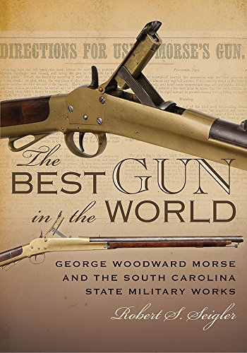 The Best Gun in the World: George Woodward Morse and the South Carolina State Military Works von University of South Carolina Press