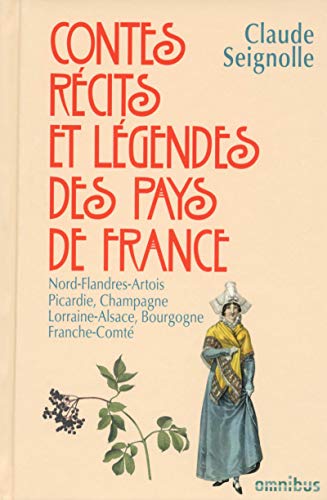 Contes, récits et légendes des pays de France - tome 2 (2): Tome 2, Nord Flandres, Artois, Picardie, Champagne, Lorraine, Alsace, Bourgogne, Franche-Comté