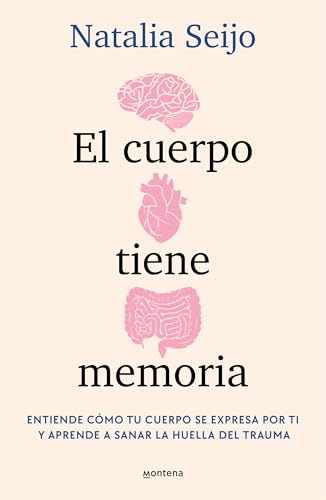 El cuerpo tiene memoria: Entiende cómo tu cuerpo se expresa por ti y aprende a sanar la huella del trauma (Montena) von MONTENA