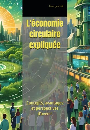 L'économie circulaire expliquée: Concepts, avantages et perspectives d'avenir von Independently published