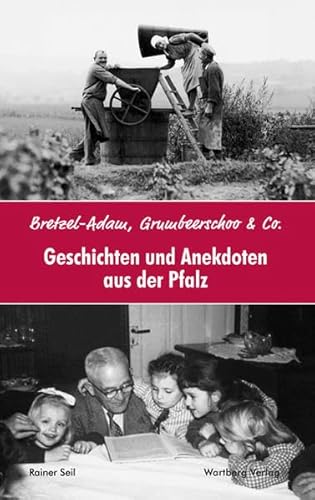 Geschichten und Anekdoten aus der Pfalz: Bretzel-Adam, Grumbeerschoo & Co