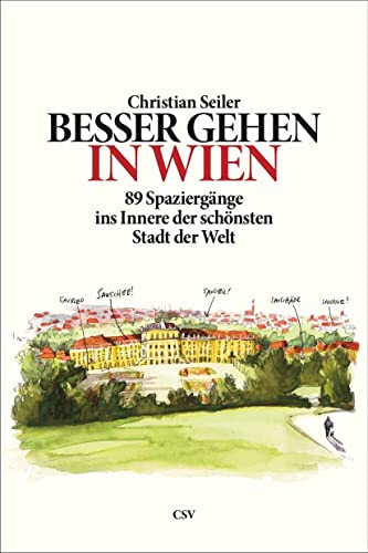 Besser gehen. In Wien: 89 Spaziergänge ins Innere der schönsten Stadt der Welt