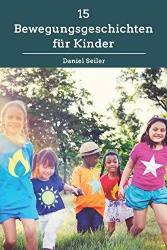 15 Bewegungsgeschichten für Kinder 15 Bewegungsgeschichten für Kinder