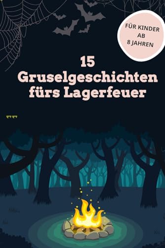 15 Gruselgeschichten fürs Lagerfeuer: für Kinder ab 8 Jahren | perfekt für Halloween, Ferienlager und Kinderparty 15 Gruselgeschichten fürs Lagerfeuer: für Kinder ab 8 Jahren | perfekt für Halloween, Ferienlager und Kinderparty von Independently published
