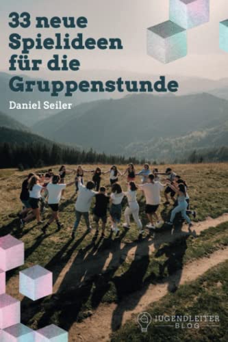 33 neue Spielideen für die Gruppenstunde: Spiel und Spaß für die Kinder- und Jugendgruppe 33 neue Spielideen für die Gruppenstunde: Spiel und Spaß für die Kinder- und Jugendgruppe