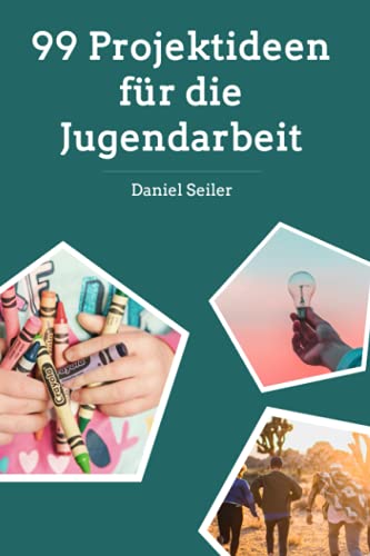 99 Projektideen für die Jugendarbeit: Aktionen und Ideen für Gruppenstunde und Ferienlager 99 Projektideen für die Jugendarbeit: Aktionen und Ideen für Gruppenstunde und Ferienlager von Independently published
