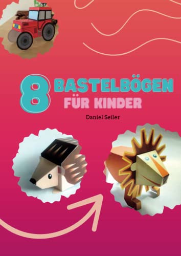 Bastelideen für Kinder: 8 Bastelbögen für jede Gelegenheit: Tiere und mehr zum Ausschneiden und Zusammenkleben Bastelideen für Kinder: 8 Bastelbögen für jede Gelegenheit: Tiere und mehr zum Ausschneiden und Zusammenkleben
