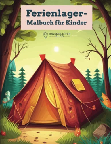 Ferienlager-Malbuch für Kinder: Camping, Zelten und Lagerfeuer zum Ausmalen für Kinder ab 3 Jahren Ferienlager-Malbuch für Kinder: Camping, Zelten und Lagerfeuer zum Ausmalen für Kinder ab 3 Jahren