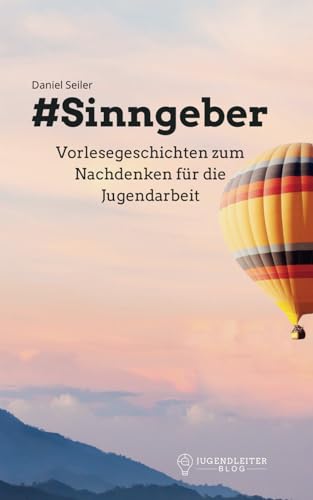 #Sinngeber: Vorlesegeschichten zum Nachdenken für die Jugendarbeit #Sinngeber: Vorlesegeschichten zum Nachdenken für die Jugendarbeit von Independently published
