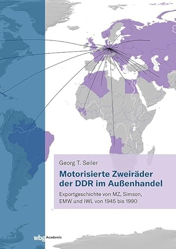 Motorisierte Zweiräder der DDR im Außenhandel: Die Exportgeschichte von MZ, Simson, EMW und IWL von 1945 bis 1990 von wbg Academic in der Verlag Herder GmbH