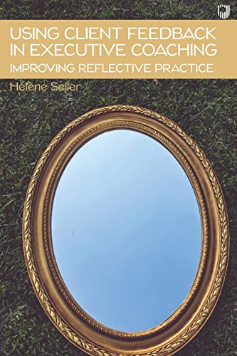 Using Client Feedback in Executive Coaching: Improving Reflective Practice von Open University Press