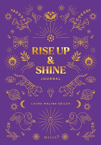 Rise Up & Shine Journal: Entdecke mit diesem Journal deine Schöpferkraft, entfalte dein Potenzial und erschaffe dein außergewöhnliches Leben. Das ... ... der Bestseller-Autorin Laura Malina Seiler