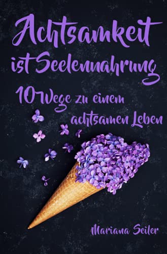 Achtsamkeit: ACHTSAMKEIT IST SEELENNAHRUNG! Achtsamkeit als Schlüssel zu tiefem Wohlbefinden und innerem Frieden: 10 Wege der Achtsamkeit für das ... achtsam, Selbstliebe, Selbstliebe lernen) von Neopubli GmbH
