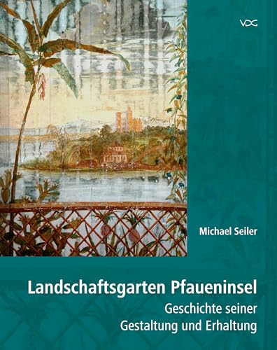 Landschaftsgarten Pfaueninsel: Geschichte seiner Gestaltung und Erhaltung von VDG
