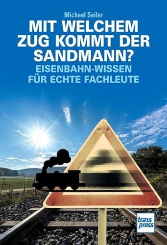 Mit welchem Zug kommt der Sandmann?: Eisenbahn-Wissen für echte Fachleute von Motorbuch Verlag