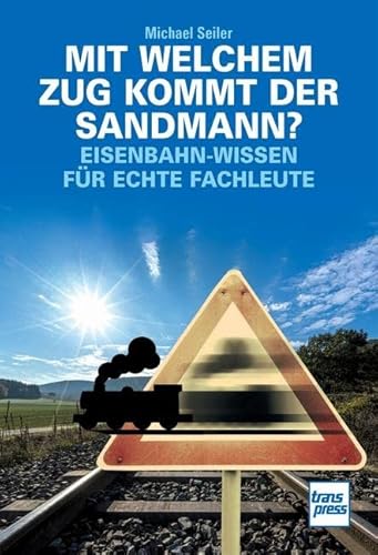 Mit welchem Zug kommt der Sandmann?: Eisenbahn-Wissen für echte Fachleute von Motorbuch Verlag