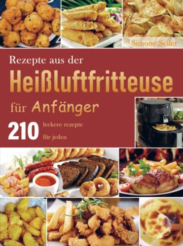 Rezepte aus der Heißluftfritteuse für Anfänger: 210 leckere rezepte für jeden von Bookmundo Direct