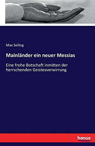 Mainländer ein neuer Messias: Eine frohe Botschaft inmitten der herrschenden Geistesverwirrung von Hansebooks
