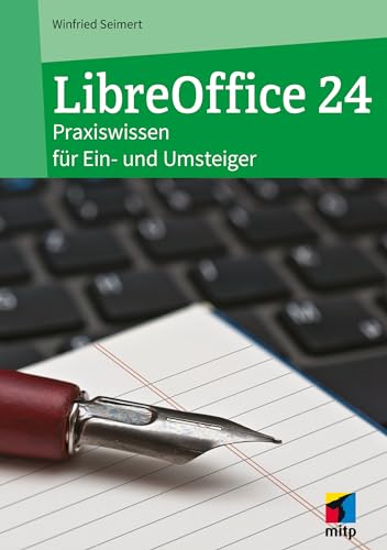 LibreOffice 24: Praxiswissen für Ein- und Umsteiger (mitp Anwendungen) von mitp
