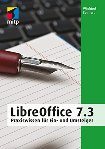 LibreOffice 7.3: Praxiswissen für Ein- und Umsteiger (mitp Anwendungen)