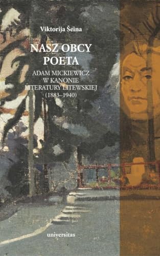 Nasz obcy poeta.: Adam Mickiewicz w kanonie literatury litewskiej (1883–1940) von Universitas