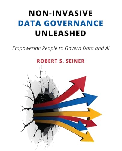 Non-Invasive Data Governance Unleashed: Empowering People to Govern Data and AI Non-Invasive Data Governance Unleashed: Empowering People to Govern Data and AI von Technics Publications