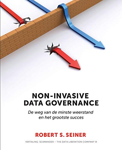 Non-Invasive Data Governance: De weg van de minste weerstand en het grootste succes Non-Invasive Data Governance: De weg van de minste weerstand en het grootste succes von Technics Publications