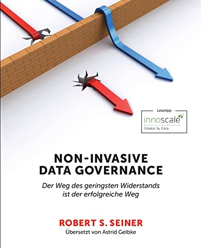 Non-Invasive Data Governance: Der Weg des geringsten Widerstands ist der erfolgreiche Weg Non-Invasive Data Governance: Der Weg des geringsten Widerstands ist der erfolgreiche Weg von Technics Publications