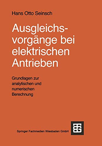 Ausgleichsvorgänge bei elektrischen Antrieben: Grundlagen zur analytischen und numerischen Berechnung