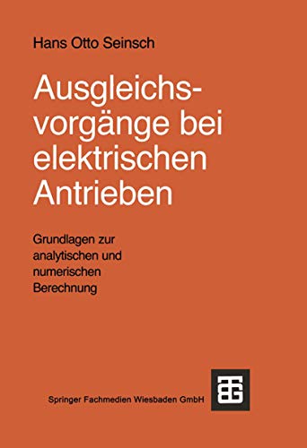 Ausgleichsvorgänge bei elektrischen Antrieben: Grundlagen zur analytischen und numerischen Berechnung Ausgleichsvorgänge bei elektrischen Antrieben: Grundlagen zur analytischen und numerischen Berechnung