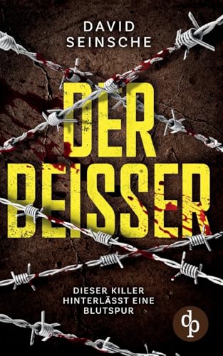 Der Beißer | Ein aufregender und spannender Kriminalthriller: Dieser Killer hinterlässt eine Blutspur Der Beißer | Ein aufregender und spannender Kriminalthriller: Dieser Killer hinterlässt eine Blutspur von dp DIGITAL PUBLISHERS GmbH