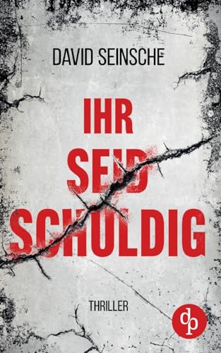 Ihr seid schuldig | Der packende Ermittler-Thriller über tiefe menschliche Abgründe: Zwei Ermittler. Ein Rächer. Keine Regeln. von dp DIGITAL PUBLISHERS GmbH